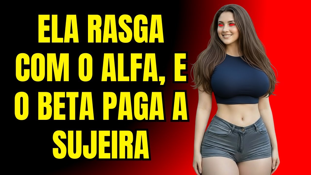 ELA RASGA COM O ALFA, E O BETA PAGA A SUJEIRA