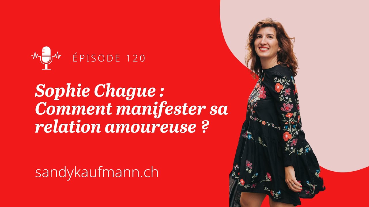 120. Sophie Chague : Comment manifester sa relation amoureuse ?
