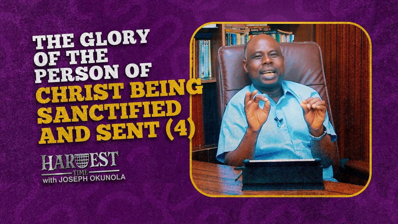 HT#73 | THE GLORY OF THE PERSON OF CHRIST BEING SANCTIFIED AND SENT BY THE FATHER (4) | Harvest Time