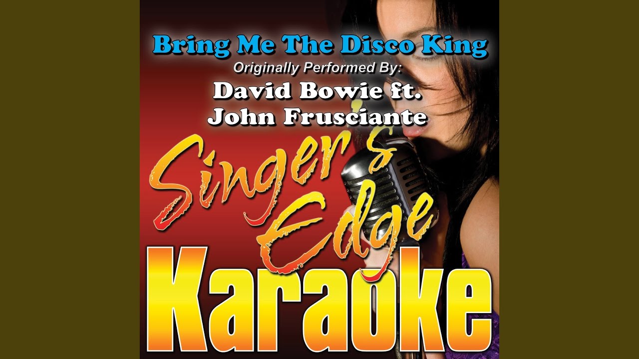 Bring Me the Disco King (Originally Performed by David Bowie & John Frusciante) (Karaoke)