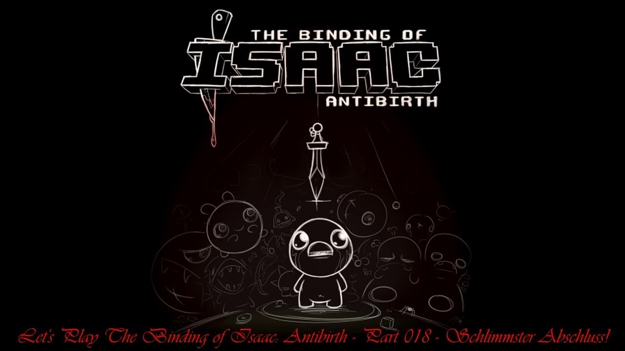Let's Play The Binding of Isaac: Antibirth(Mod) - Part 018 - Schlimmster Abschluss!