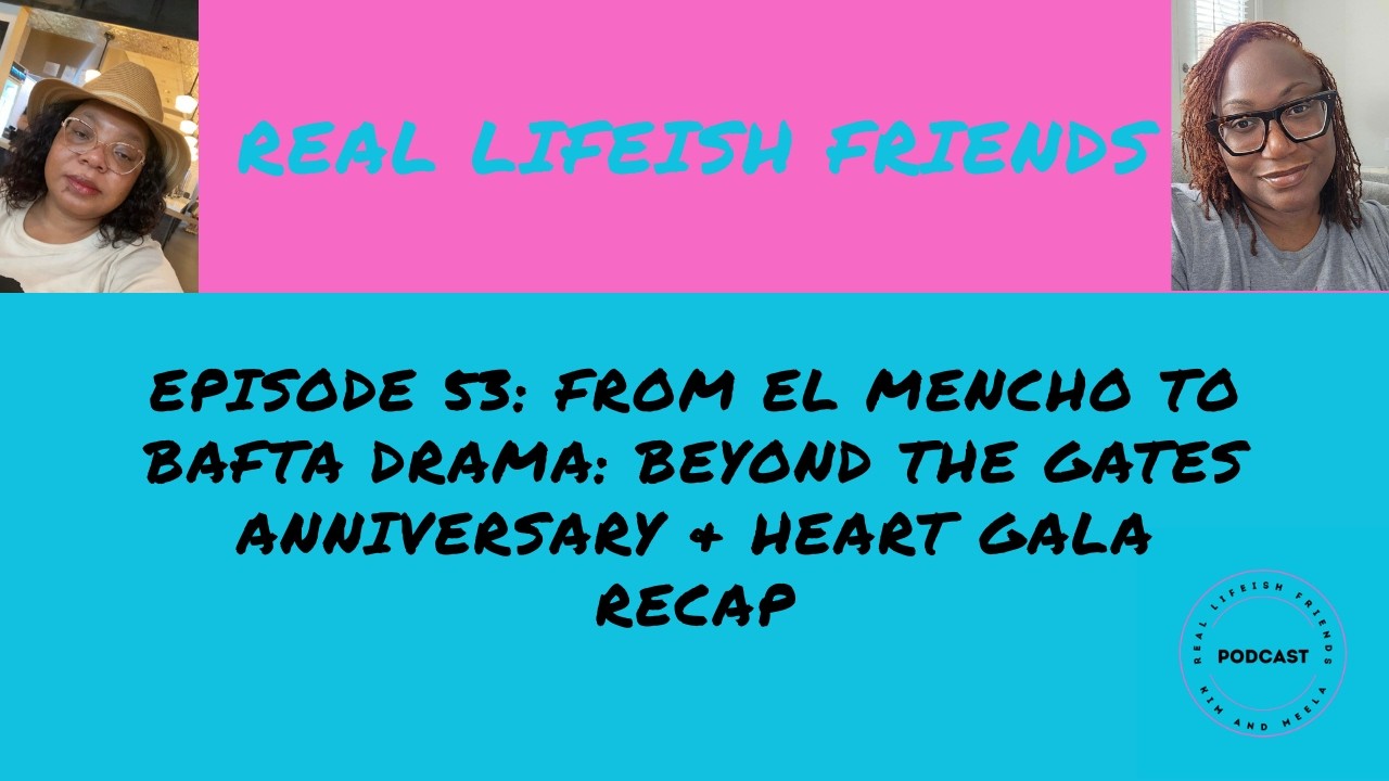 Episode 53 RLF....From El Mencho to BAFTA Drama: Beyond the Gates Anniversary & Heart Gala Recap