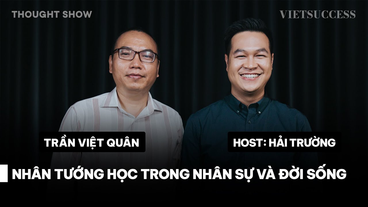Áp dụng nhân tướng học để sửa mình và hiểu người | Trần Việt Quân | TS EP 04