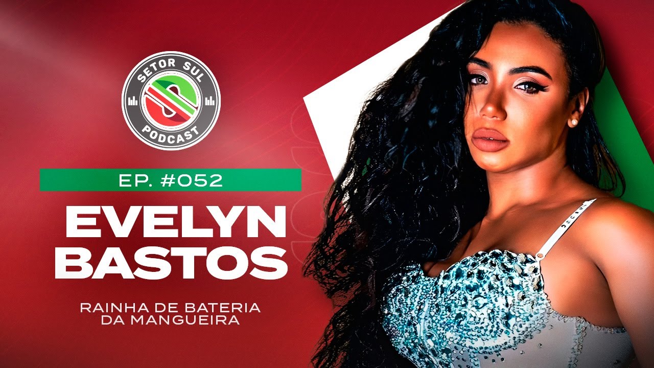 EVELYN BASTOS - SETOR SUL PODCAST #052