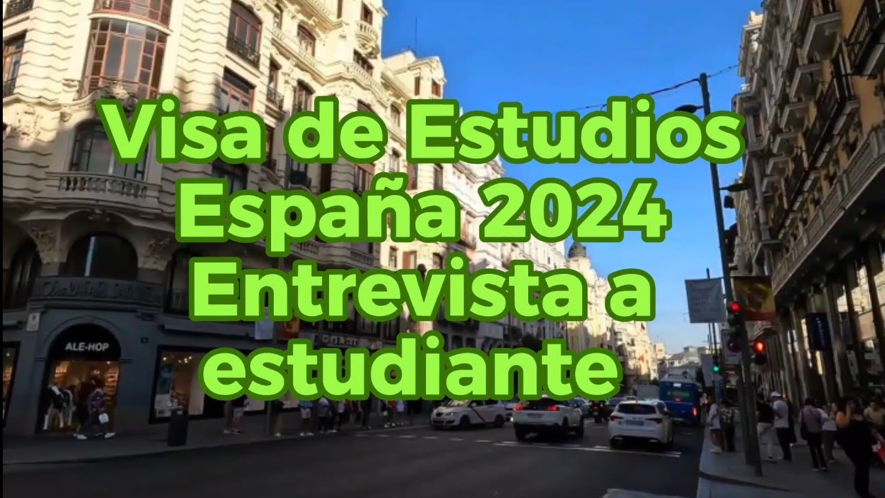 Visa de Estudios España 2024. Entrevista a estudiante en Madrid
