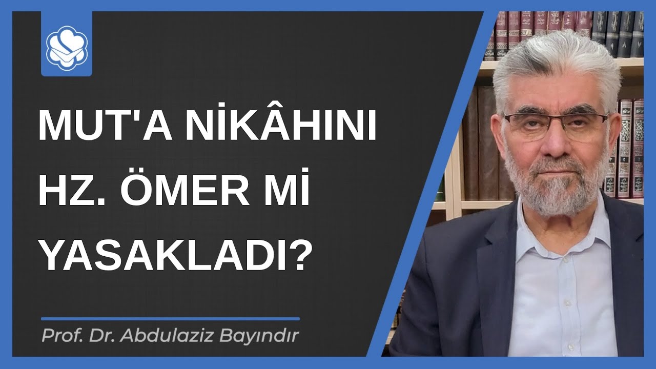 Mut'a nikâhını Hz. Ömer mi yasakladı? | Prof. Dr. Abdulaziz Bayındır