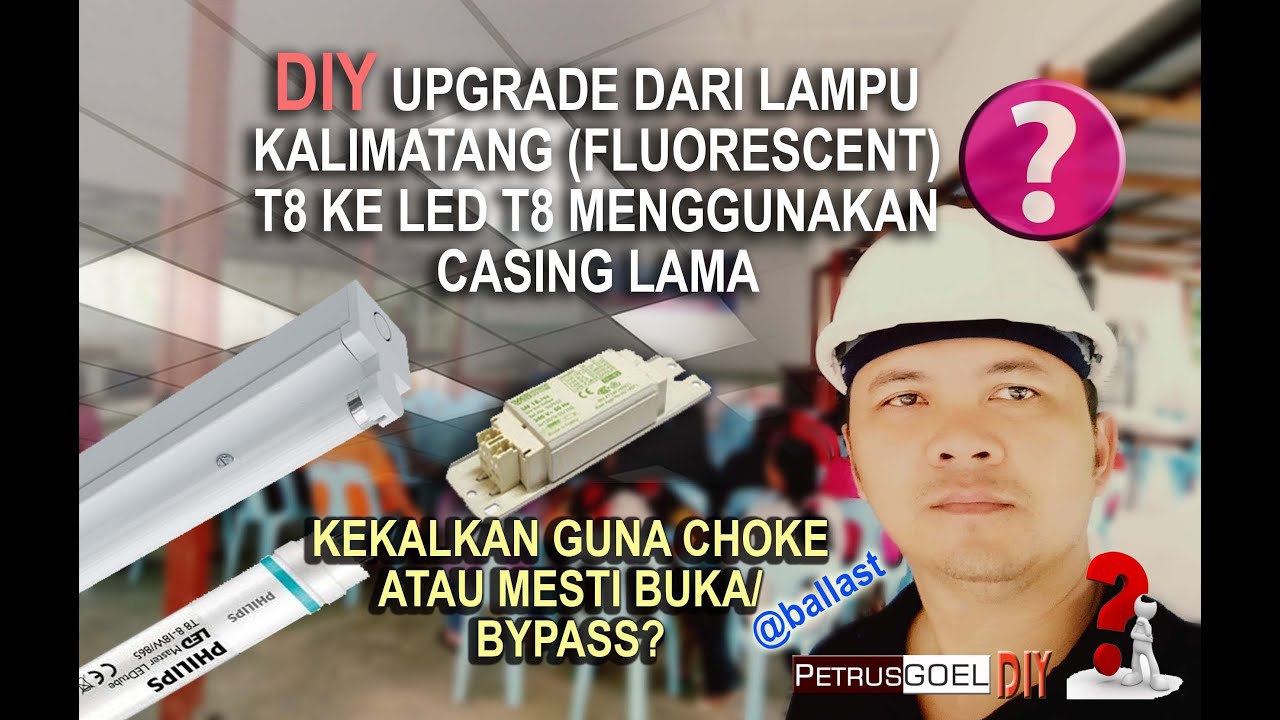DIY Tukar tiub lampu Kalimatang ke LED perlu bypass Choke atau TIDAK?