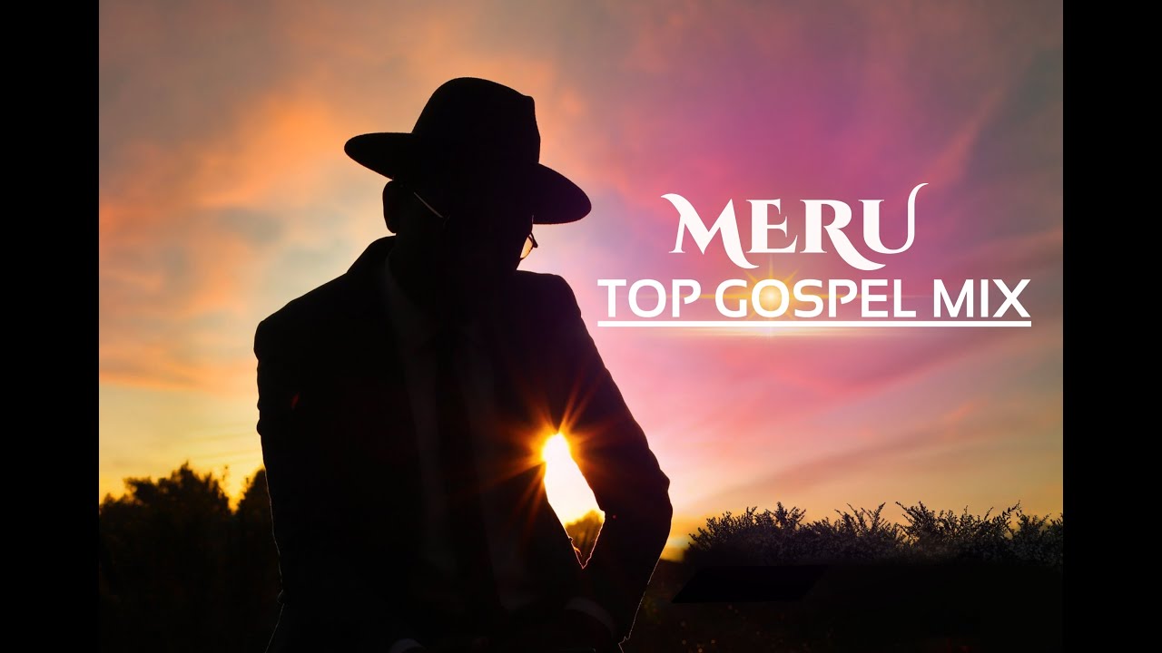 Meru top best gospel mix 1