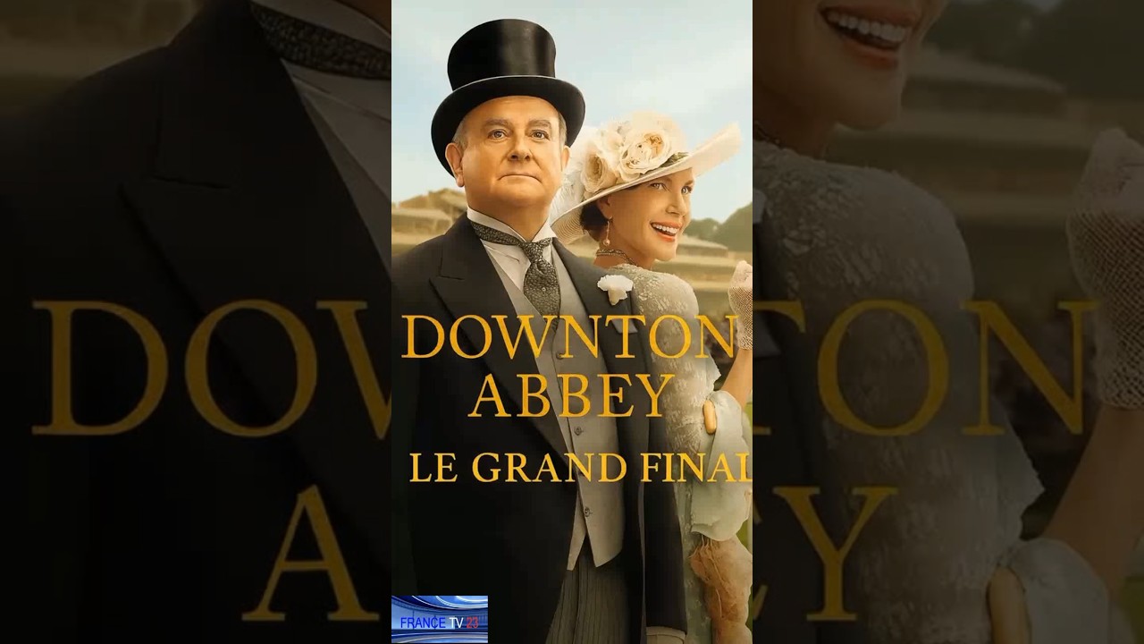 Sortie cinéma du film:  Downton Abbey, Le grand Final