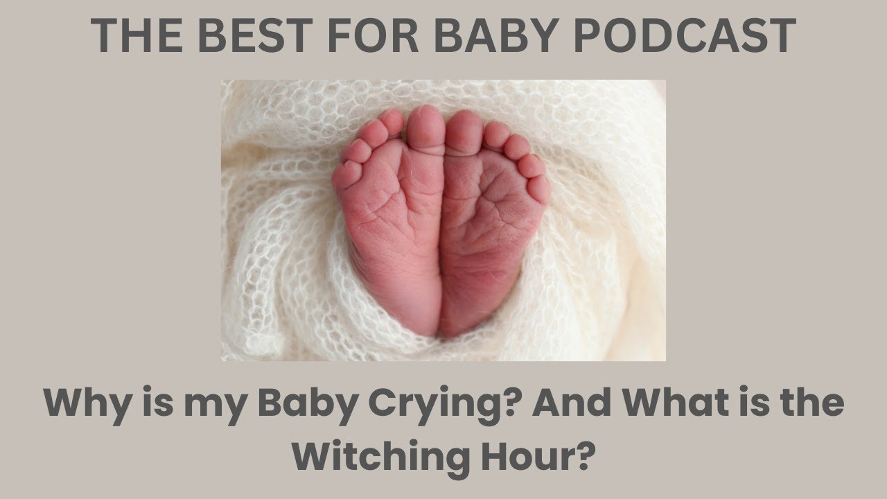 E6: Why is my baby crying? And what is the witching hour?