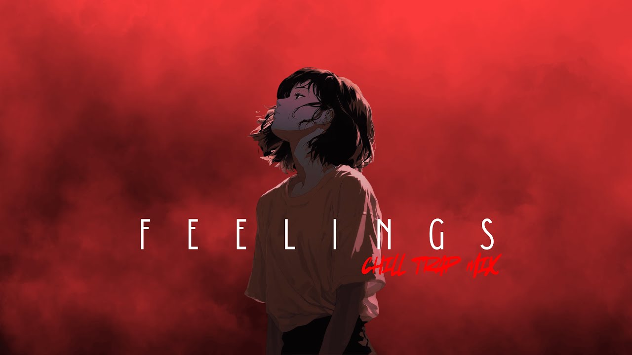 FEELINGS | Chill Trap Mix