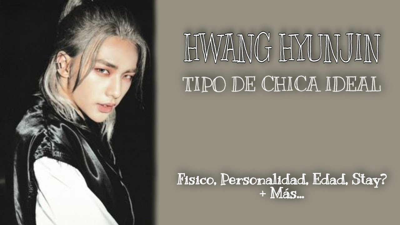 LA CHICA IDEAL de HWANG HYUNJIN💝 || TIPO IDEAL de STRAY KIDZ SKZ