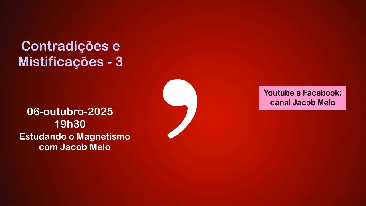 Contradi&ccedil;&otilde;es e mistifica&ccedil;&otilde;es - 3. Estudando o Magnetismo com Jacob Melo. 06out2025