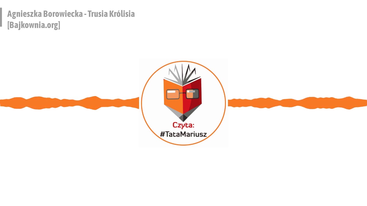 Agnieszka Borowiecka - Trusia Kr&oacute;lisia [Bajkownia.org]; Czyta: #TataMariusz