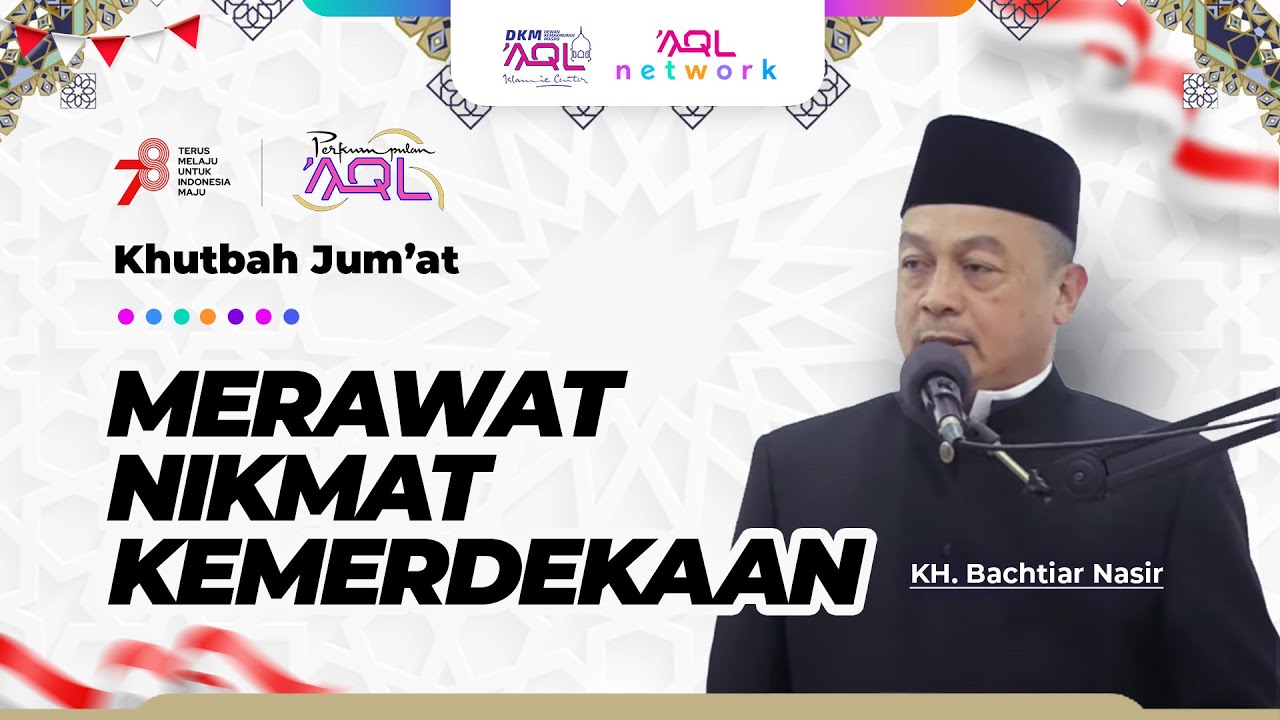 Khutbah Jum'at KH. Bachtiar Nasir | Merawat Nikmat Kemerdekaan
