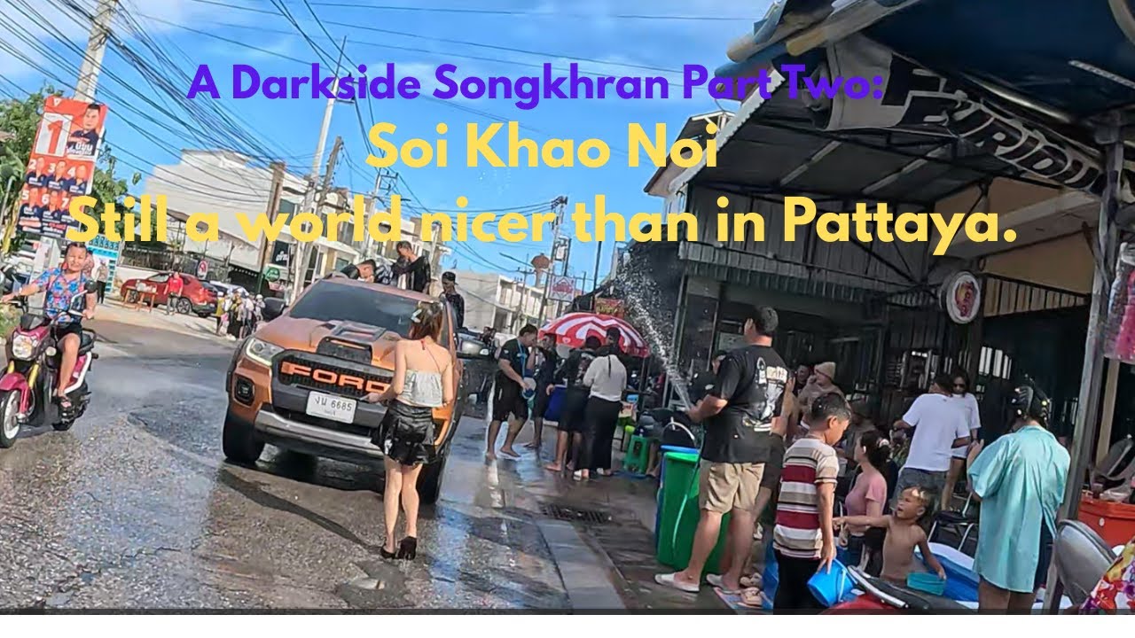 Songkhran,  East Pattaya (AKA the Darkside)Part Two; Soi Khao Noi.