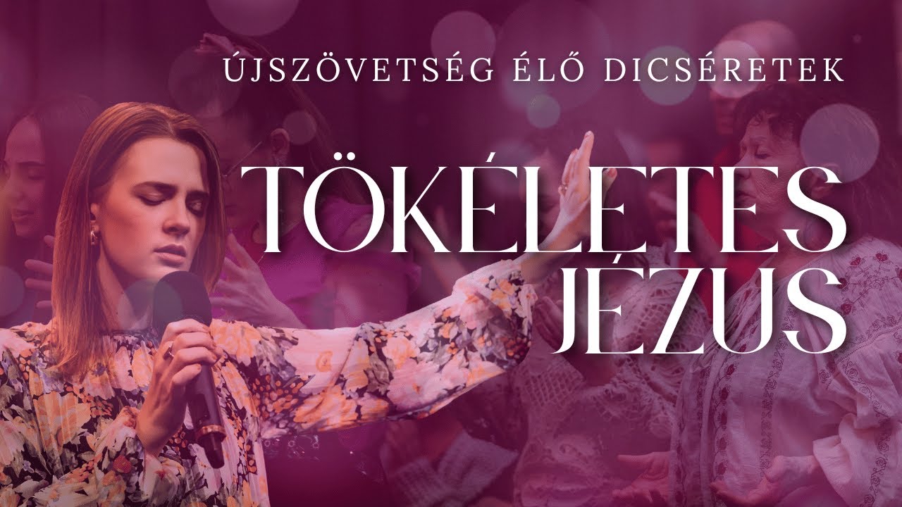 Tökéletes Jézus // ÚjSzövetség ÉLŐ Dicséretek