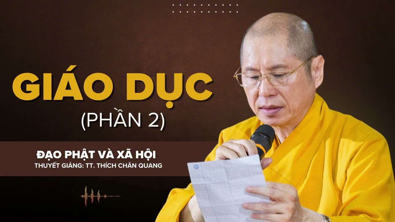 GIÁO DỤC (Phần 2) | Thuyết giảng: TT. Thích Chân Quang
