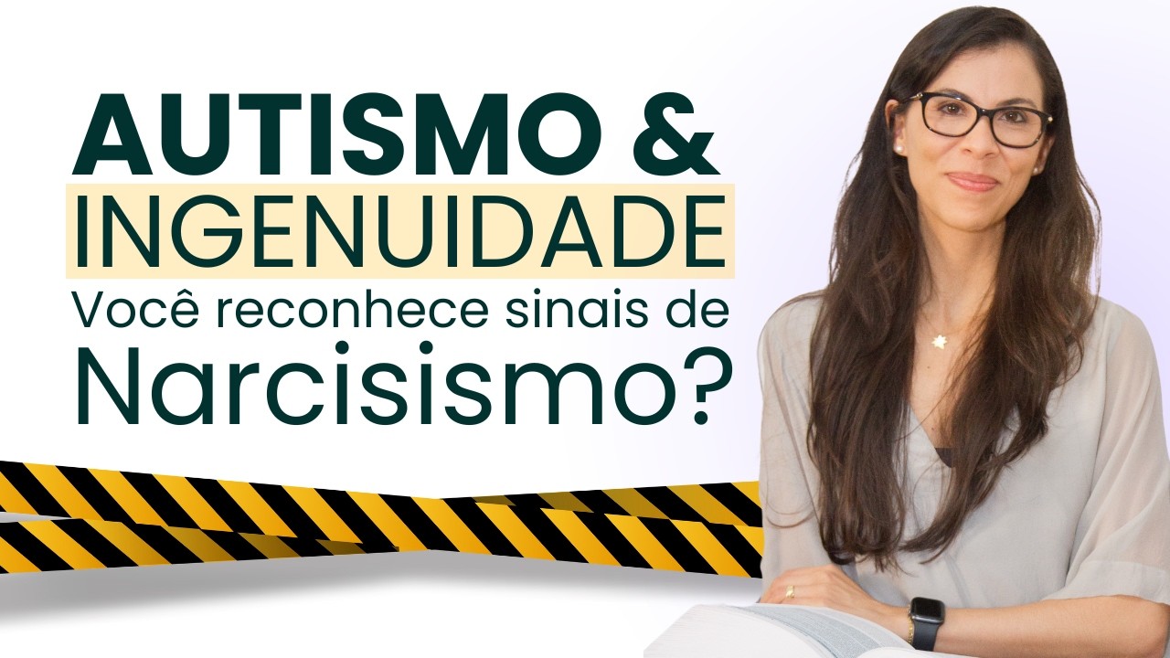 Autismo e Ingenuidade - Saiba Identificar Sinais de Narcisismo