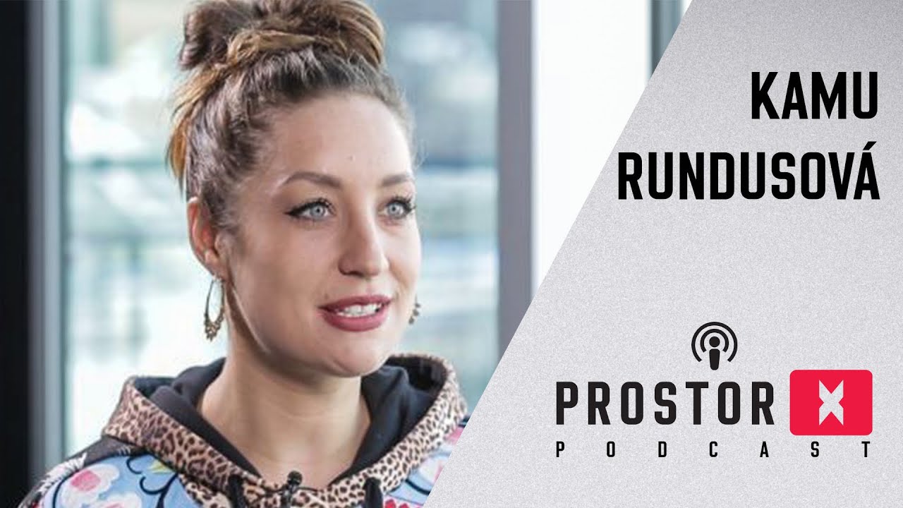 Kamila Kamu Rundusová: Byla jsem závislá na jídle, ovládalo mě. Lidi se ničí // Prostor X Podcast