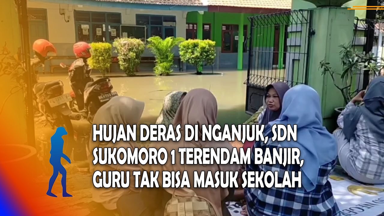 NGANJUK Hujan Deras Di Nganjuk, SDN Sukomoro 1 Terendam Banjir, Guru Tak Bisa Masuk Sekolah