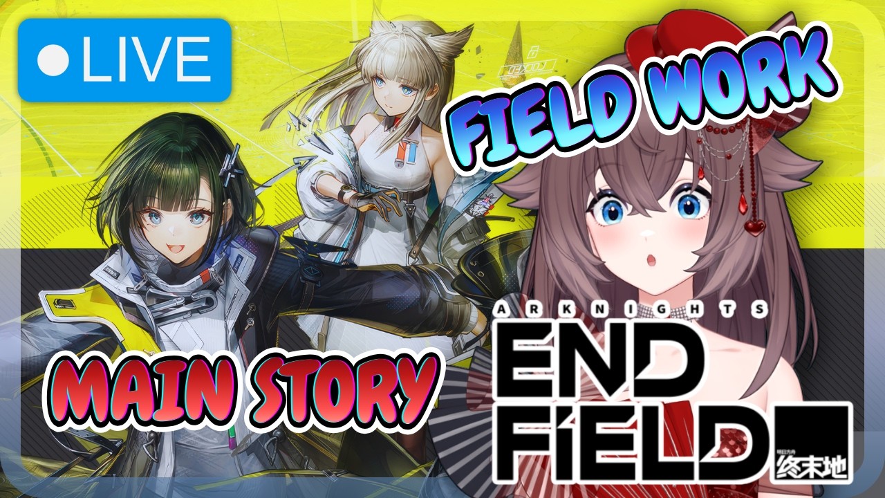 【 ARKNIGHTS: ENDFIELD 】FIELD NOW !