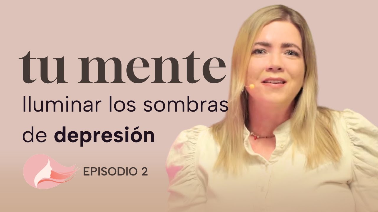 Superar la depresión en tu mente | Episodio 2 | Mujer Plena 💁🏻‍♀️