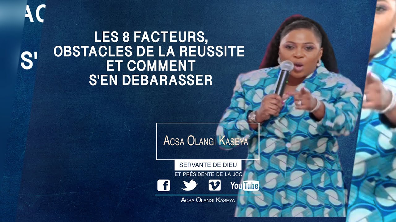 ACSA OLANGI KASEYA DANS LES 8 FACTEURS,OBSTACLES DE LA REUSSITE ET COMMENT S'EN DEBARASSER