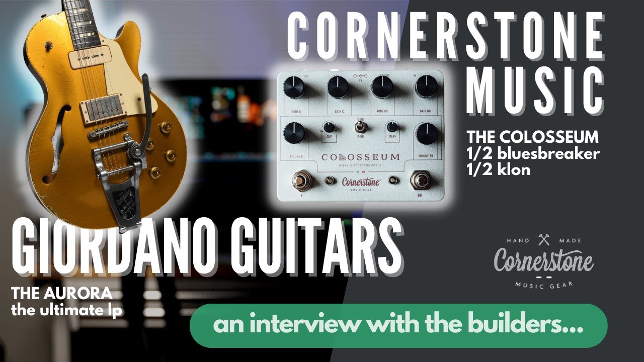 Cornerstone COLOSSEUM & Giordano LP // an interview & play thru the COLOSSEUM and AURORA