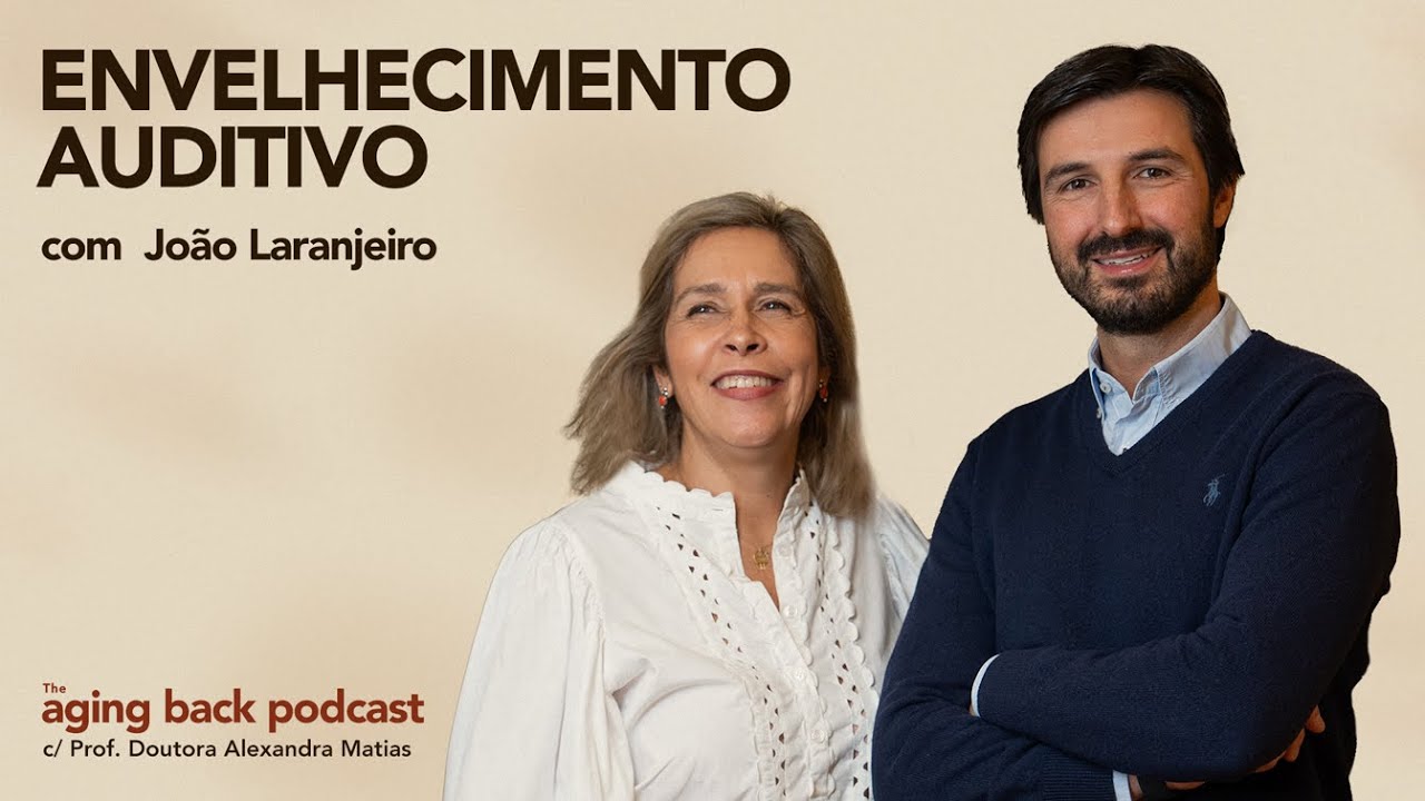 Envelhecimento Auditivo c/ João Laranjeiro | The Aging Back Podcast