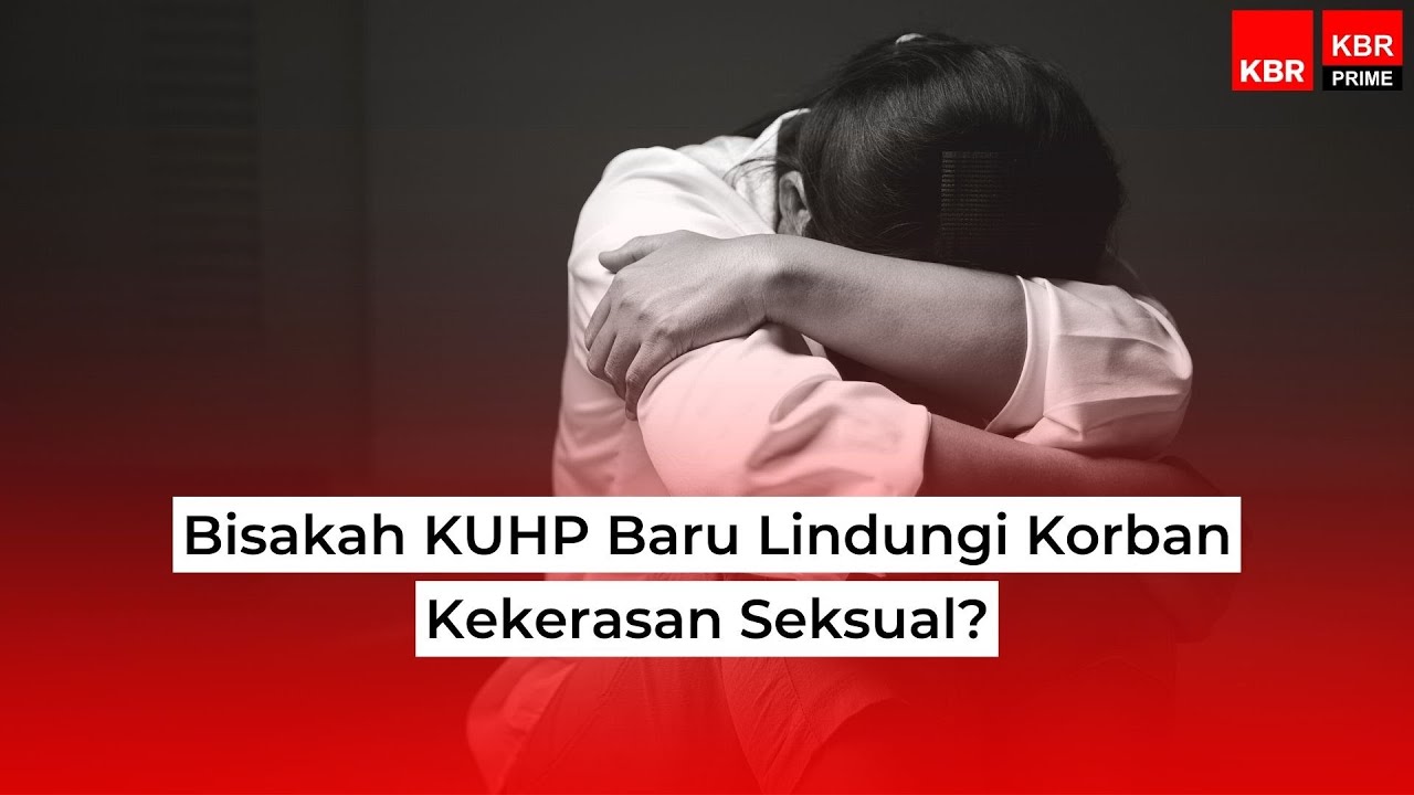 Bisakah KUHP Baru Lindungi Korban Kekerasan Seksual?