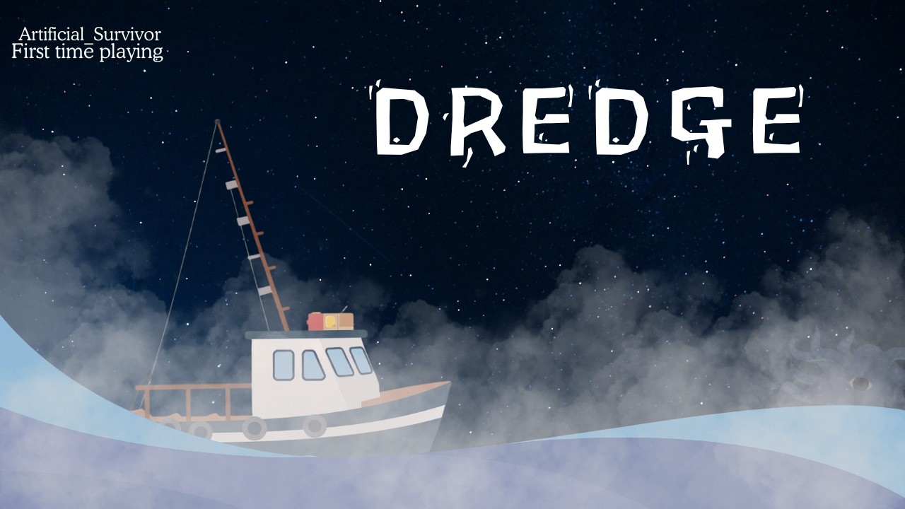 [DREDGE] Watch out sea theirs a new fisherman in town...ocean???