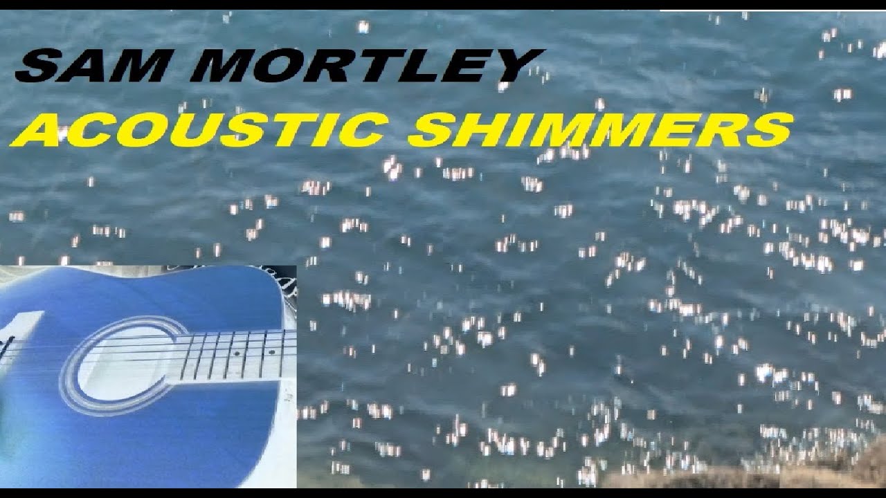 Sam Mortley- Acoustic Shimmers (Full album)