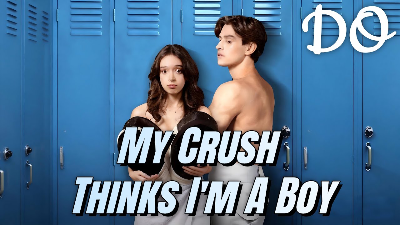 🔥2026 new drama：My Crush Thinks I'm A Boy丨
