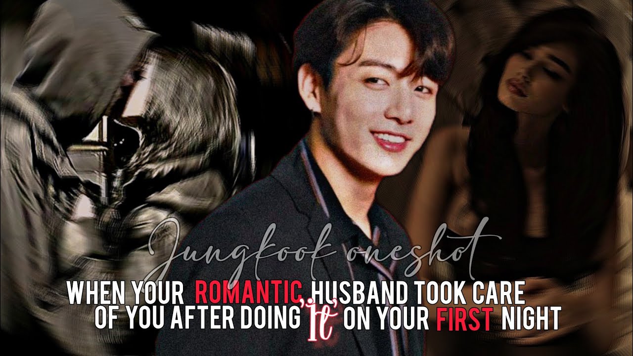 When your romantic husband took care of you after doing ‘it’ on your first night | Jungkook oneshot 