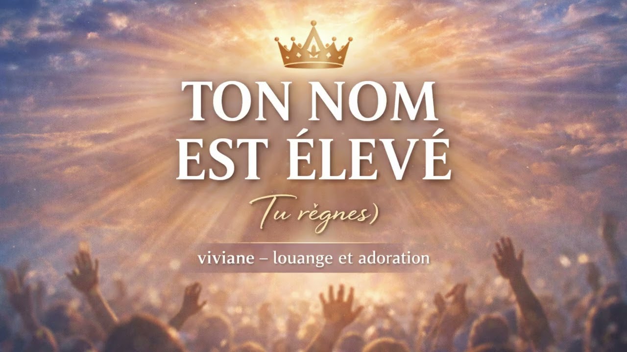 Ton Nom Est Élevé - Louange et Adoration