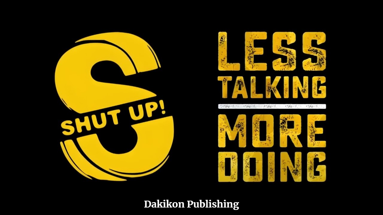Shut Up. Do More. Succeed in Silence | The Power of Quiet Action
