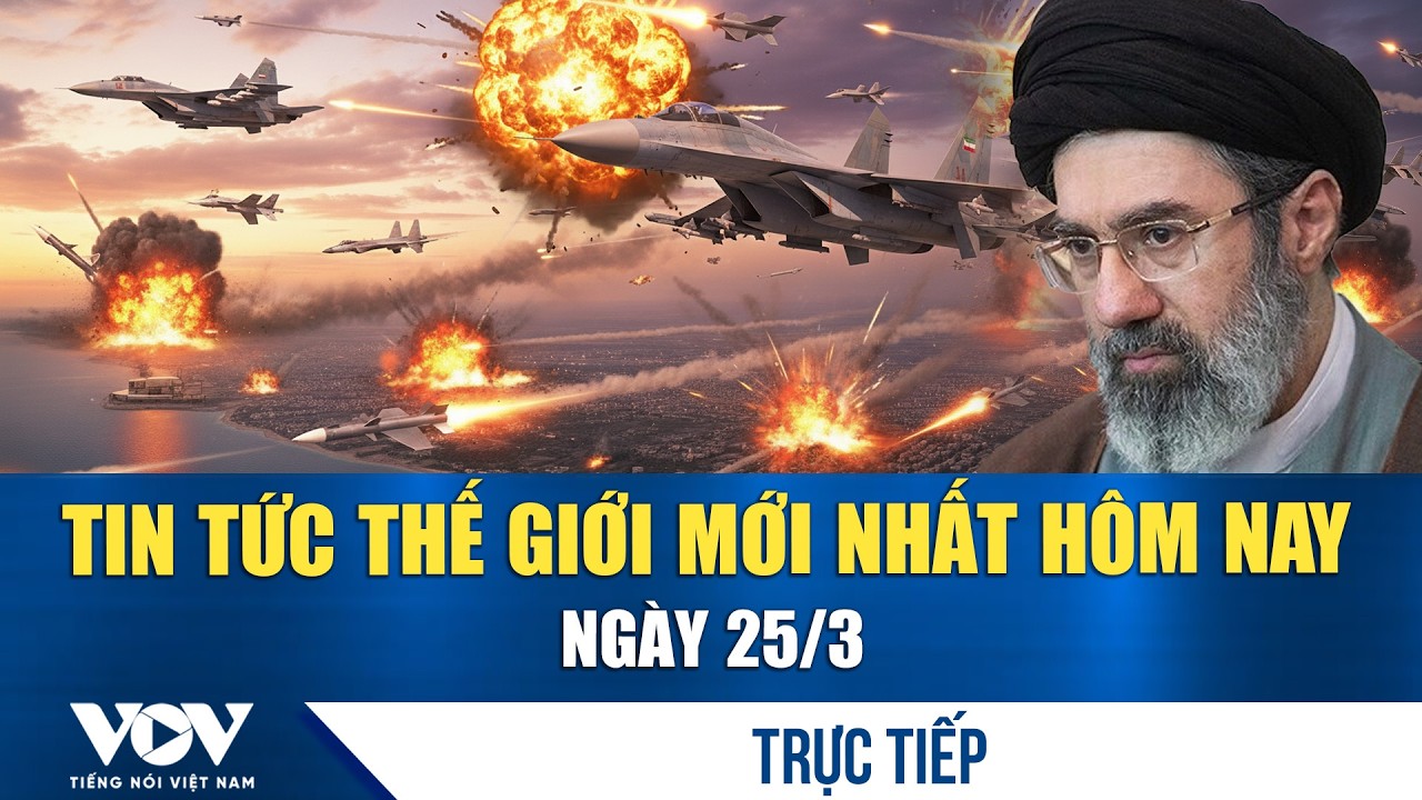 🔴ĐIỂM N&Oacute;NG QUỐC TẾ 25/3 | Tin tức thế giới mới nhất h&ocirc;m nay