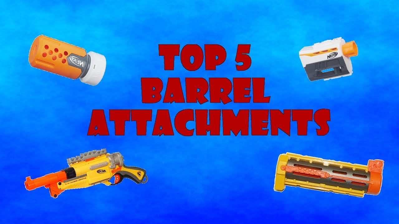 TOP 5! Nerf Barrels / Silencers / Ect...