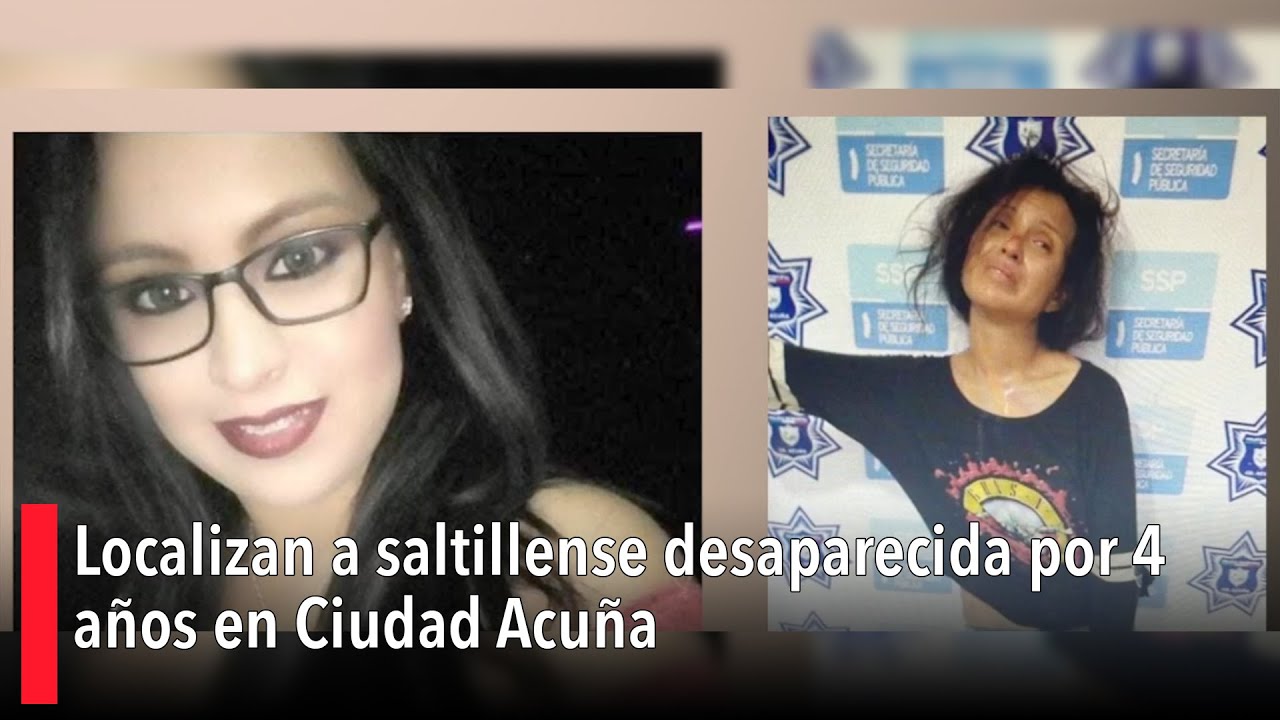 Localizan a saltillense desaparecida por 4 años en Ciudad Acuña