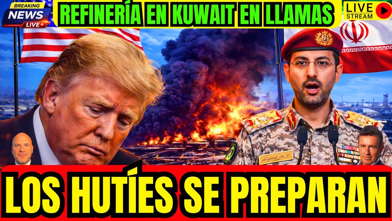 DIRECTO. URGENTE. IRÁN ATACA REFINERÍA EN KUWAIT. HUTÍES SE PREPARAN. TRUMP DESESPERADO.