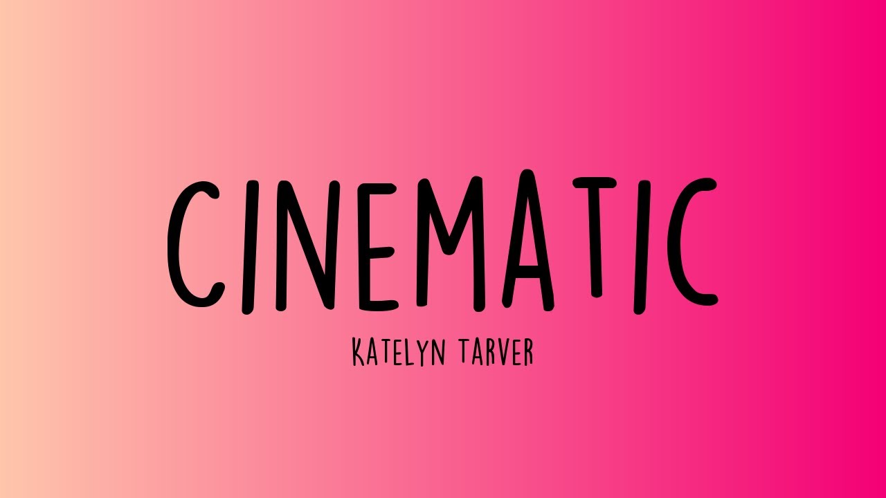 Katelyn Tarver - Cinematic (Lyrics)