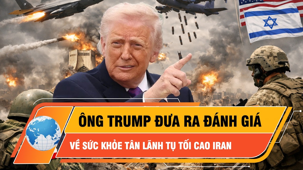 Tổng thống Trump đưa ra đánh giá đầu tiên về sức khỏe tân Lãnh tụ Tối cao Iran | Thời sự