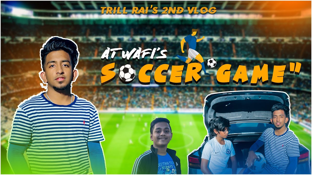 At a Soccer game / Vlog #2 / Trill Rai / Ali Raihan !!!