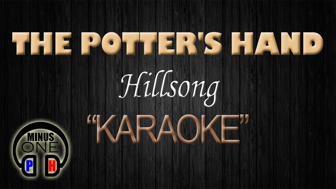 THE POTTER'S HAND - Hillsong (KARAOKE) Original Key