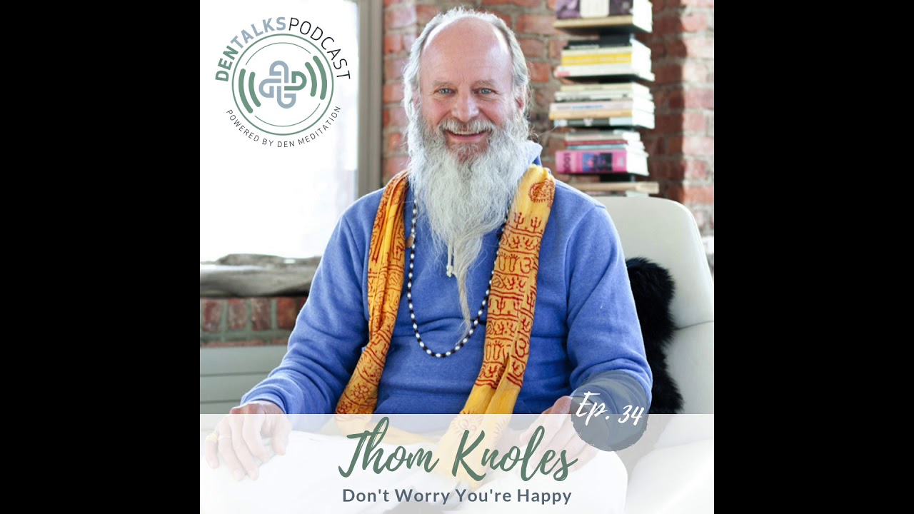 DENtalks Podcast #34 - Thom Knoles - Don't Worry You're Happy