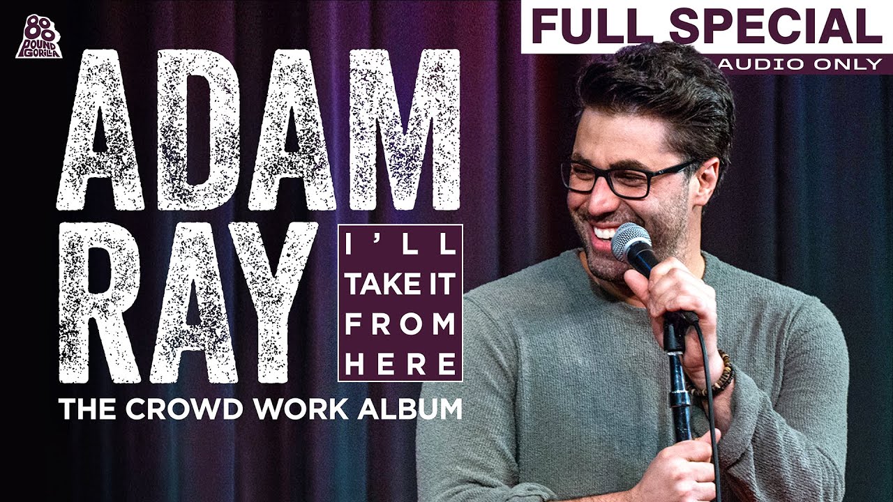 Adam Ray | I'll Take It From Here: The Crowd Work Album (Full Audio Album)