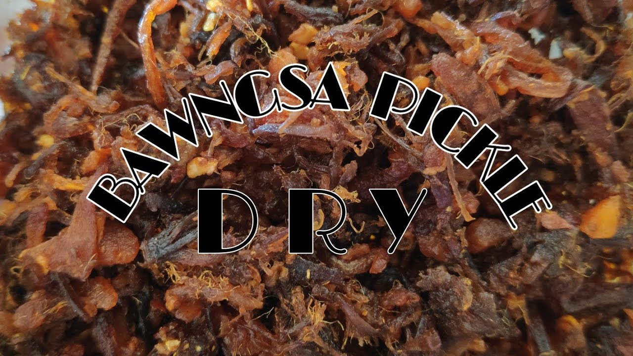 BAWNGSA  DRY PICKLE   SIAM DAN TUI EM EM |  CHAW  EI   ATI TUI THEI VIAU MAI