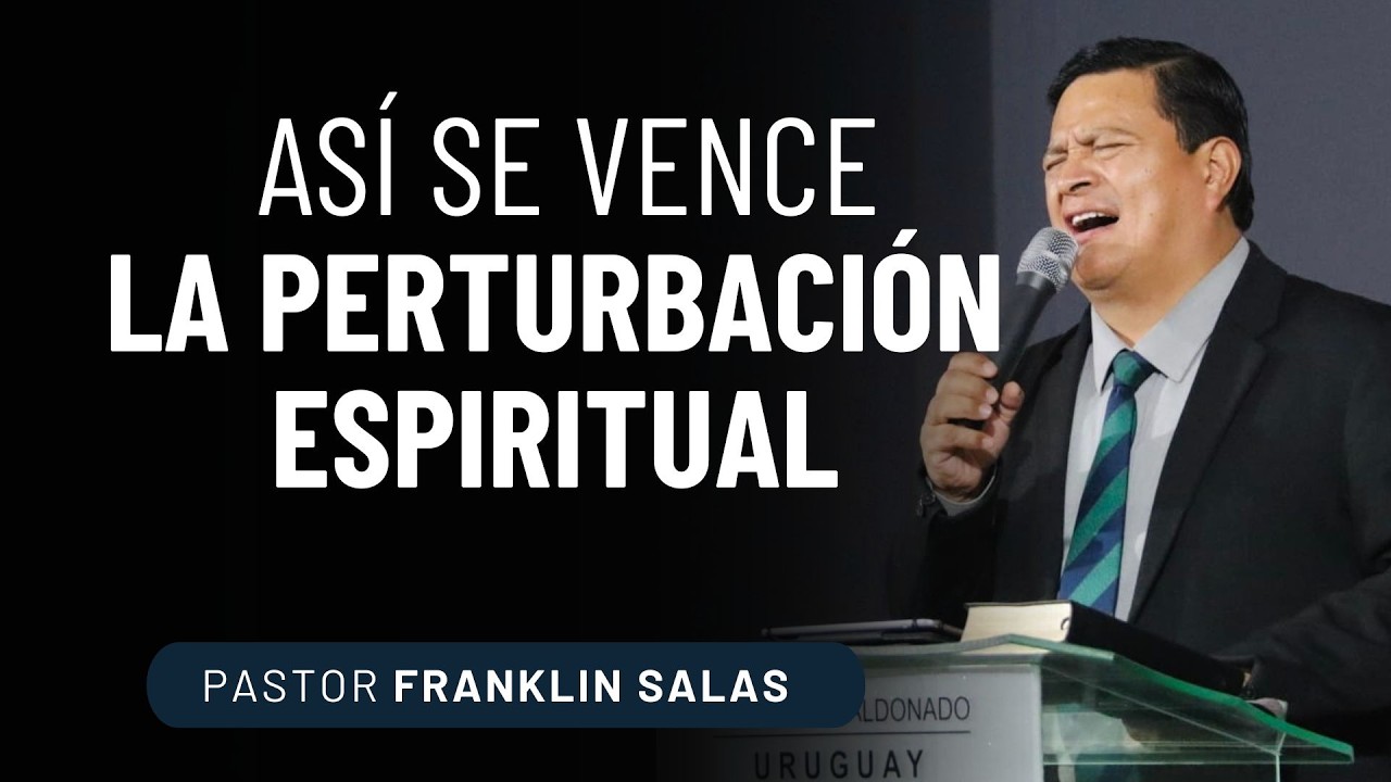! ASÍ SE VENCE LA PERTURBACIÓN ESPIRITUAL!  Pastor Franklin Salas.