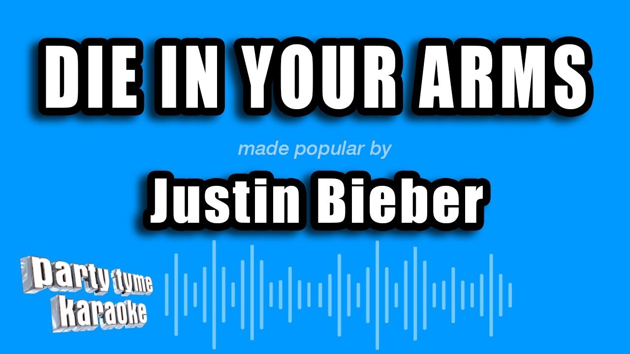 Justin Bieber - Die In Your Arms (Karaoke Version)